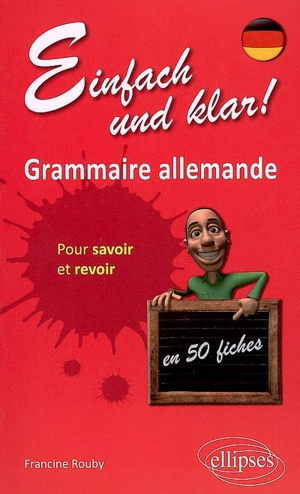 Einfach und klar ! : grammaire allemande en 50 fiches pour savoir et revoir - Francine Rouby