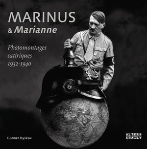 Marinus & "Marianne" : photomontages satiriques 1932-1940 - Gunner Byskov