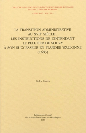 La transition administrative au XVIIe siècle : les instructions de l'intendant Le Peletier de Souzy à son successeur en Flandre wallonne, 1683 - Michel Le Peletier de Souzy