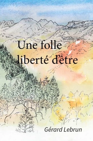 Une folle liberté d'être - Gérard Lebrun