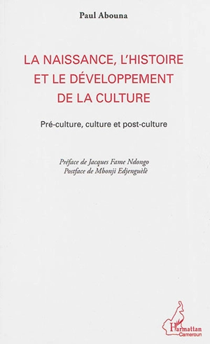 La naissance, l'histoire et le développement de la culture : pré-culture, culture et post-culture - Paul Abouna