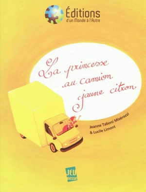 La princesse au camion jaune citron - Jeanne Taboni Misérazzi