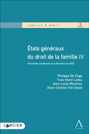 Etats généraux du droit de la famille IV : actualités juridiques et judiciaires en 2022 - Etats généraux du droit de la famille (4 ; 2022 ; Louvain-la-Neuve, Belgique)