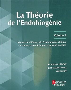 La théorie de l'endobiogénie. Vol. 2. Manuel de référence de l'endobiogénie clinique : un résumé concis théorique et un guide pratique - Kamyar M. Hedayat