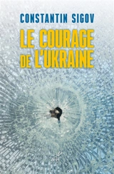 Le courage de l'Ukraine : une question pour les Européens - Constantin Sigov