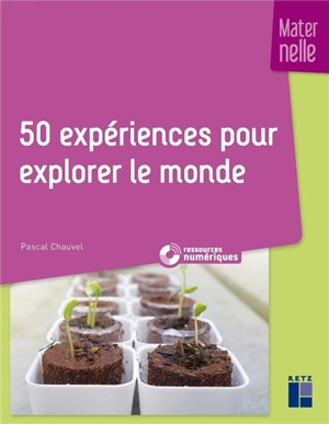 50 expériences pour explorer le monde : maternelle - Pascal Chauvel