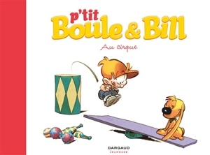 P'tit Boule & Bill. Vol. 6. Au cirque - Laurence Gillot