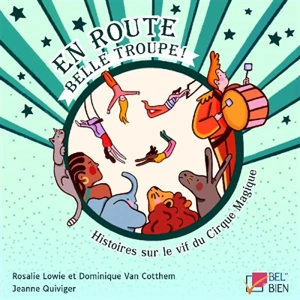 Histoires sur le vif du cirque Magique. Vol. 2. En route belle troupe ! - Rosalie Lowie