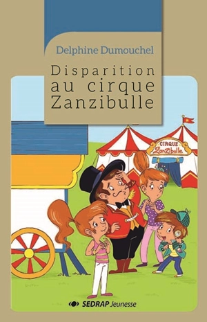 Disparition au cirque Zanzibulle - Delphine Dumouchel