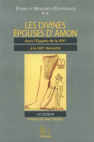 Les divines épouses d'Amon : dans l'Egypte de la XIXe à la XXIe dynastie - Luc Gosselin