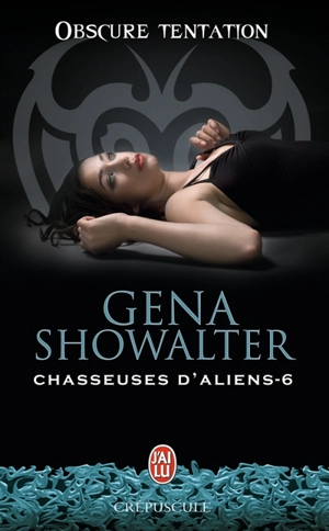 Chasseuses d'aliens. Vol. 6. Obscure tentation - Gena Showalter