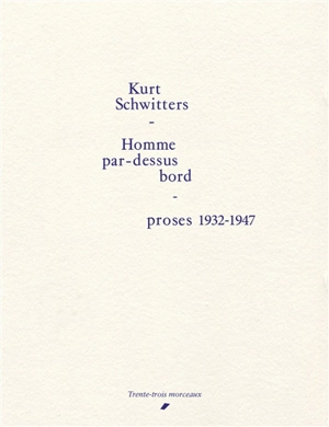 Homme par-dessus bord : proses 1932-1947 - Kurt Schwitters