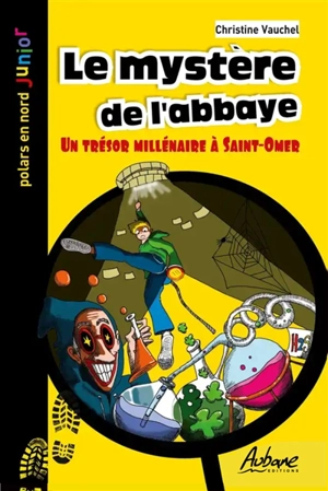 Le mystère de l'abbaye : un trésor millénaire à Saint-Omer - Christine Vauchel