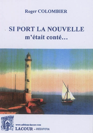 Si Port La Nouvelle m'était conté... - Roger Colombier