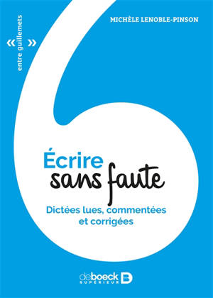 Ecrire sans faute : dictées lues, commentées et corrigées - Michèle Lenoble-Pinson