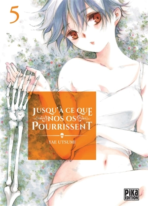 Jusqu'à ce que nos os pourrissent. Vol. 5 - Yae Utsumi