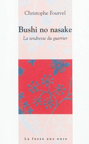 Bushi no nasake : la tendresse du guerrier : critique confidentielle - Christophe Fourvel