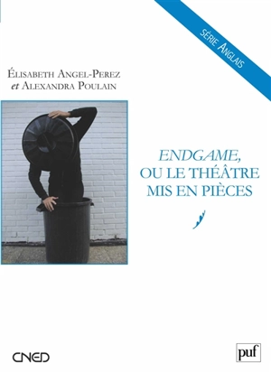 Endgame ou Le théâtre mis en pièces - Elisabeth Angel-Perez