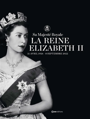 Sa majesté royale la reine Elizabeth II : 21 avril 1926-8 septembre 2022 - Mélanie Kominek