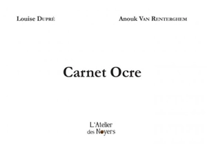 Carnet ocre - Louise Dupré