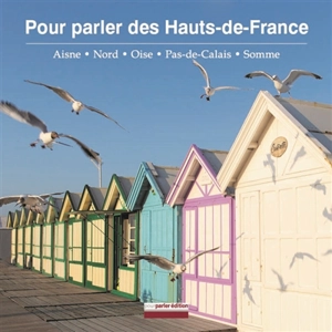 Pour parler des Hauts-de-France : Aisne, Nord, Oise, Pas-de-Calais, Somme - Christian Delcambre