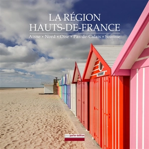 La région Hauts-de-France : Aisne, Nord, Oise, Pas-de-Calais, Somme - Christian Delcambre