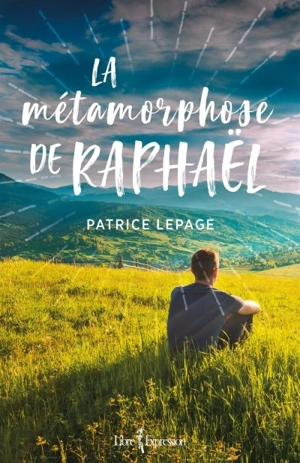 La métamorphose de Raphaël - Patrice Lepage