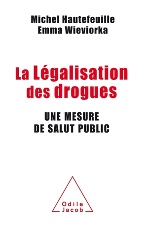 La légalisation des drogues : une mesure de salut public - Michel Hautefeuille