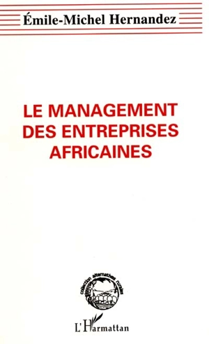 Le management des entreprises africaines : essai de management du développement - Emile-Michel Hernandez