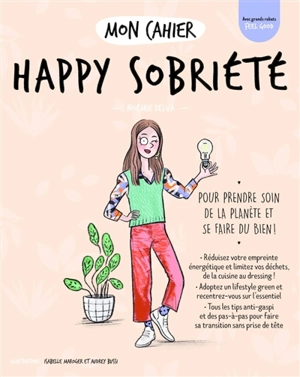 Mon cahier happy sobriété : pour prendre soin de la planète et se faire du bien ! - Noémie Delva