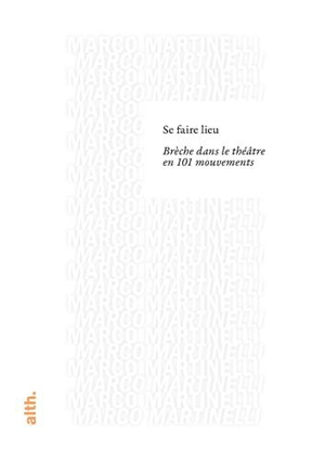 Se faire lieu : brèche dans le théâtre en 101 mouvements - Marco Martinelli