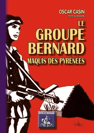 Le groupe Bernard : un maquis des Hautes-Pyrénées - Oscar Casin