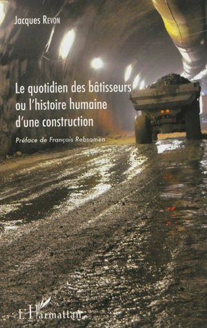 Le quotidien des bâtisseurs ou L'histoire humaine d'une construction - Jacques Revon