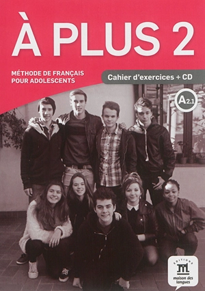 A plus 2 : méthode de français pour adolescents, A2.1 : cahier d'exercices + CD - Sandra Lo-Ré