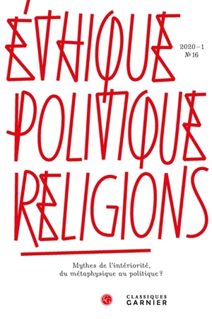 Ethique, politique, religions, n° 16. Mythes de l'intériorité, du métaphysique au politique ?