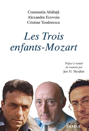 Les trois enfants-Mozart : trois prosateurs roumains : fiction - Constantin Abaluta