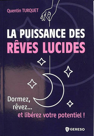 La puissance des rêves lucides : dormez, rêvez... et libérez votre potentiel ! - Quentin Turquet