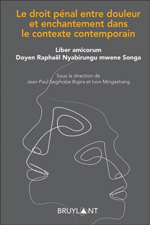 Le droit pénal entre douleur et enchantement dans le contexte contemporain : liber amicorum doyen Raphaël Nyabirungu mwene Songa