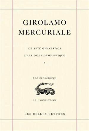 L'art de la gymnastique. Vol. 1. Livre premier. Liber primus. De arte gymnastica. Vol. 1. Livre premier. Liber primus - Girolamo Mercuriale