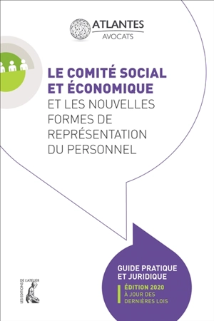 Le Comité social et économique et les nouvelles formes de représentation du personnel : guide pratique et juridique - Atlantes (cabinet d'avocats)