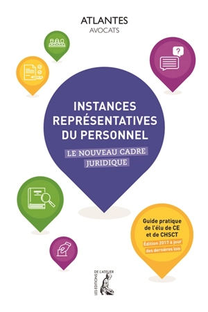 Instances représentatives du personnel : le nouveau cadre juridique : guide pratique de l'élu de CE et de CHSCT - Atlantes (cabinet d'avocats)