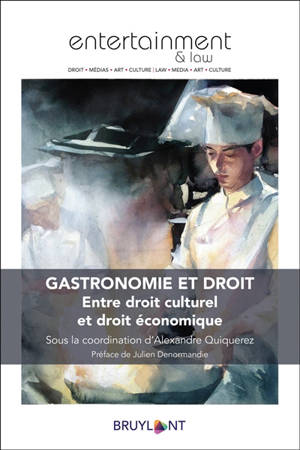 Gastronomie et droit : entre droit culturel et droit économique - Rencontres juridiques (23 ; 2019 ; Lyon)
