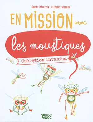 En mission avec les moustiques : opération invasion - Ariane Mélazzini