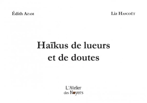 Haïkus de lueurs et de doutes - Edith Azam