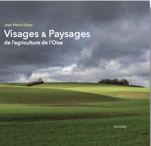 Visages & paysages de l'agriculture de l'Oise - Jean-Pierre Gilson