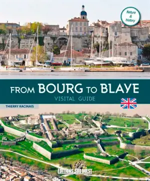 From Bourg to Blaye : visitors' guide - Thierry Racinais