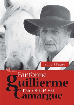 Fanfonne Guillierme raconte sa Camargue - Robert Faure