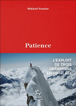 Patience : l'exploit de trois Ukrainiens en Himalaya - Mikhaïl Fomine