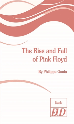 The rise and fall of Pink Floyd - Philippe Gonin