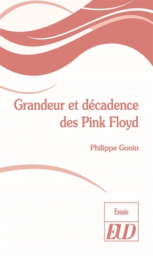 Grandeur et décadence des Pink Floyd - Philippe Gonin